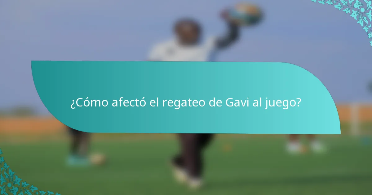 ¿Cómo afectó el regateo de Gavi al juego?