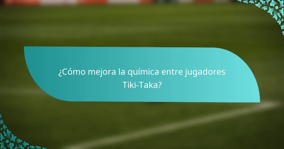 ¿Cómo mejora la química entre jugadores Tiki-Taka?