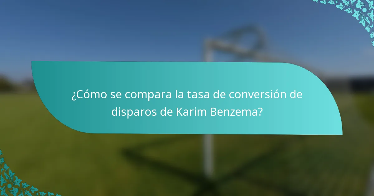 ¿Cómo se compara la tasa de conversión de disparos de Karim Benzema?