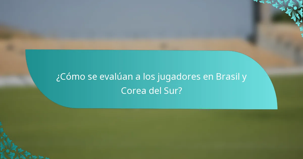 ¿Cómo se evalúan a los jugadores en Brasil y Corea del Sur?