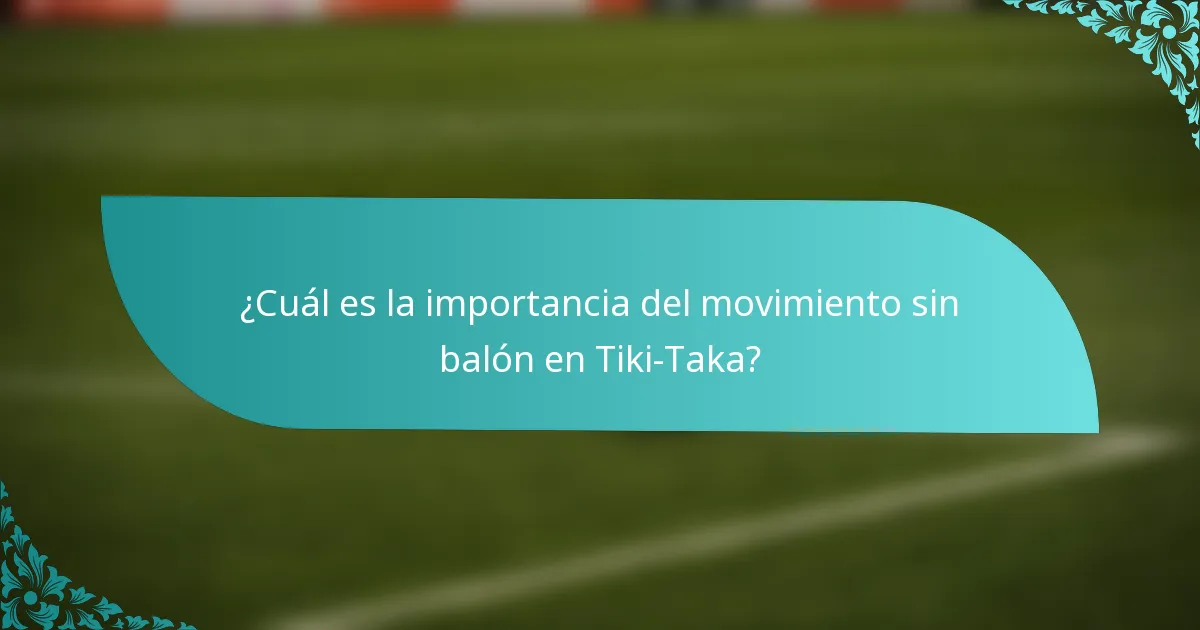 ¿Cuál es la importancia del movimiento sin balón en Tiki-Taka?