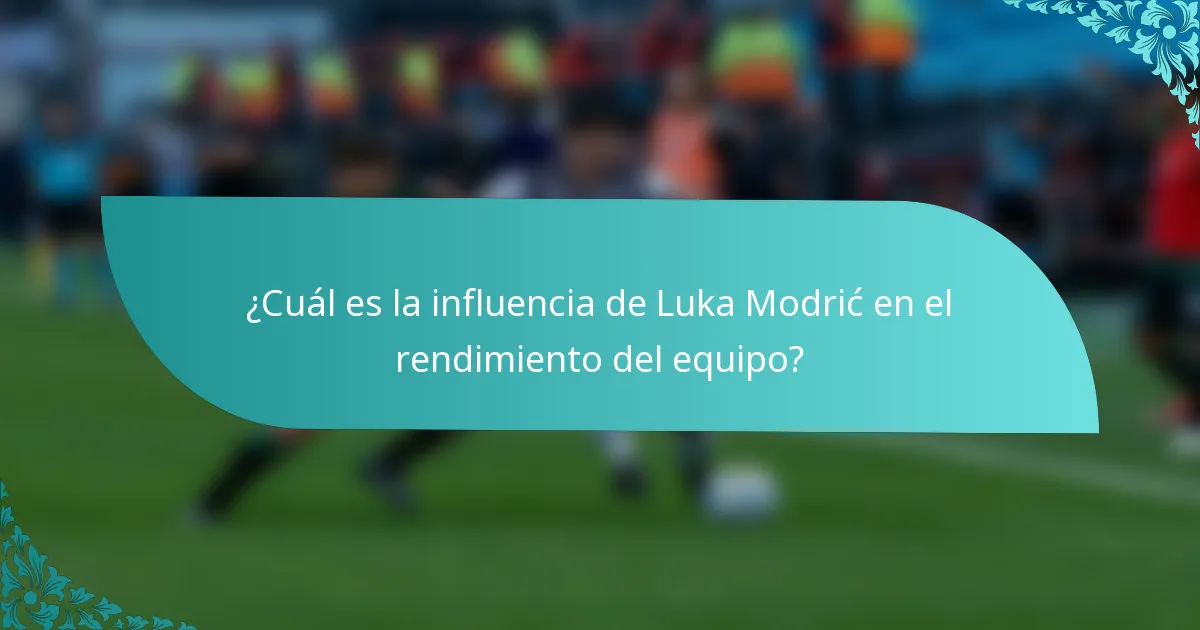 ¿Cuál es la influencia de Luka Modrić en el rendimiento del equipo?