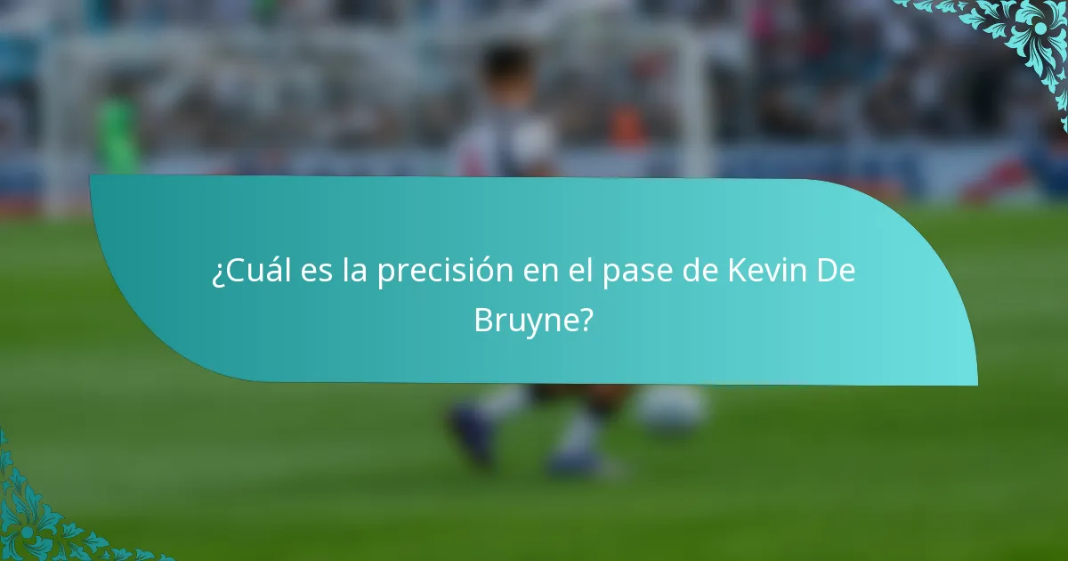 ¿Cuál es la precisión en el pase de Kevin De Bruyne?