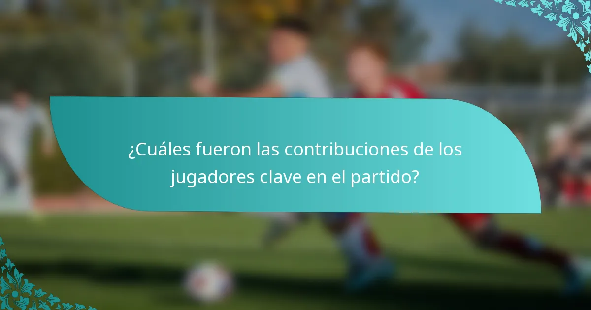 ¿Cuáles fueron las contribuciones de los jugadores clave en el partido?