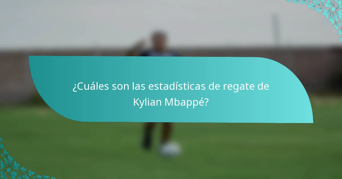 ¿Cuáles son las estadísticas de regate de Kylian Mbappé?