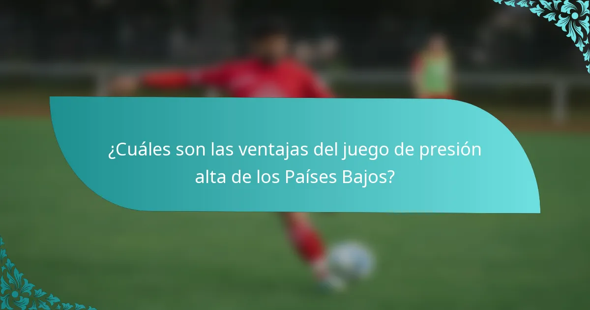 ¿Cuáles son las ventajas del juego de presión alta de los Países Bajos?