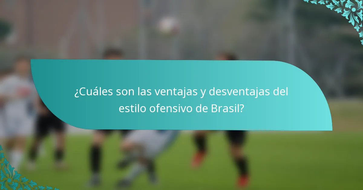 ¿Cuáles son las ventajas y desventajas del estilo ofensivo de Brasil?