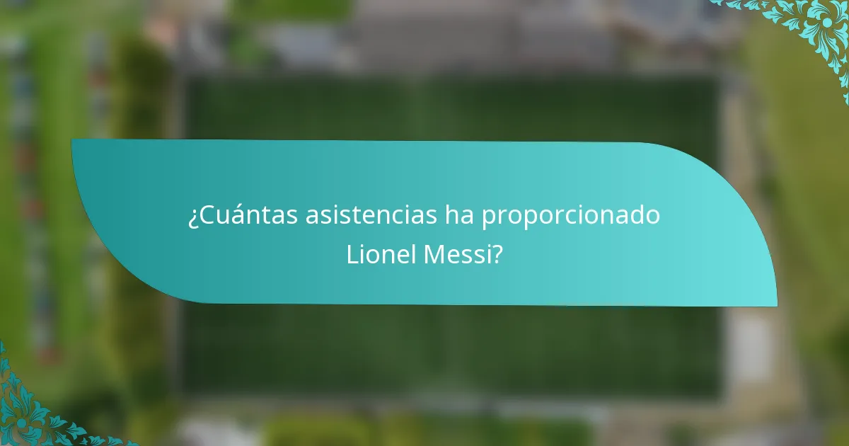 ¿Cuántas asistencias ha proporcionado Lionel Messi?
