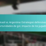 featured-image-brasil-vs.-argentina-estrategias-defensivas-oportunidades-de-gol-impacto-de-los-jugadores