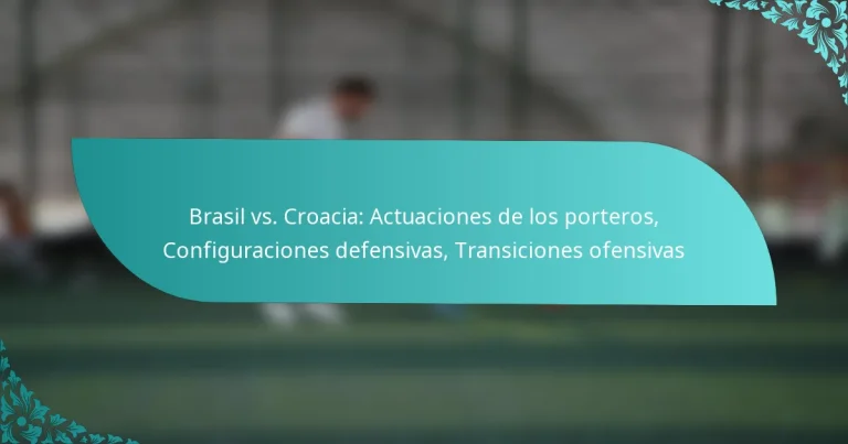 featured-image-brasil-vs.-croacia-actuaciones-de-los-porteros-configuraciones-defensivas-transiciones-ofensivas