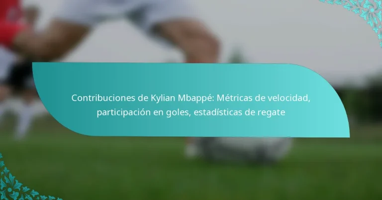 featured-image-contribuciones-de-kylian-mbappe-metricas-de-velocidad-participacion-en-goles-estadisticas-de-regate