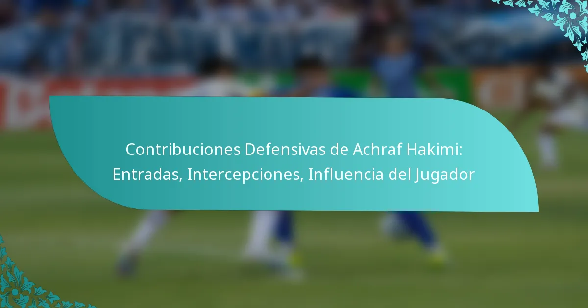 featured-image-contribuciones-defensivas-de-achraf-hakimi-entradas-intercepciones-influencia-del-jugador