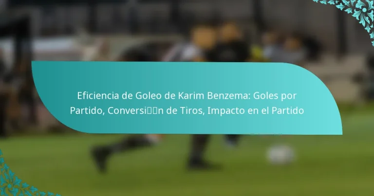 featured-image-eficiencia-de-goleo-de-karim-benzema-goles-por-partido-conversin-de-tiros-impacto-en-el-partido