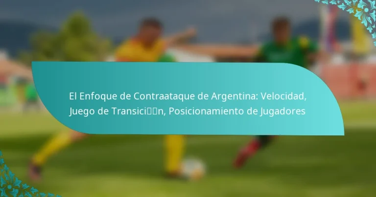 featured-image-el-enfoque-de-contraataque-de-argentina-velocidad-juego-de-transicin-posicionamiento-de-jugadores