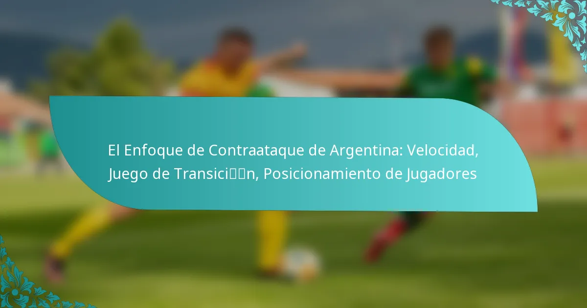 featured-image-el-enfoque-de-contraataque-de-argentina-velocidad-juego-de-transicin-posicionamiento-de-jugadores