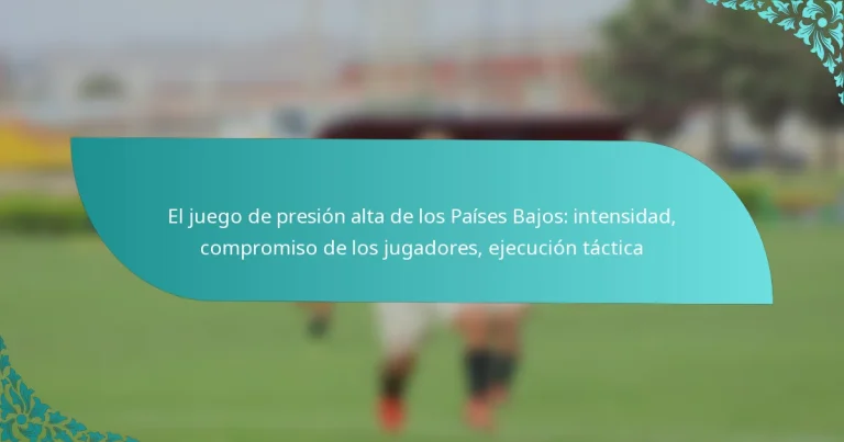 featured-image-el-juego-de-presion-alta-de-los-paises-bajos-intensidad-compromiso-de-los-jugadores-ejecucion-tactica