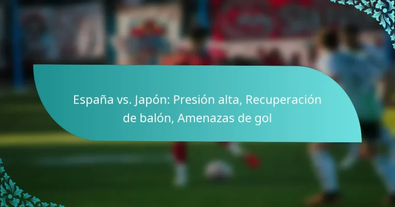 featured-image-espana-vs.-japon-presion-alta-recuperacion-de-balon-amenazas-de-gol