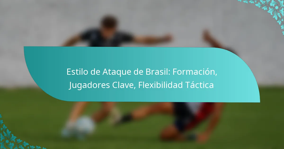 featured-image-estilo-de-ataque-de-brasil-formacion-jugadores-clave-fleibilidad-tactica