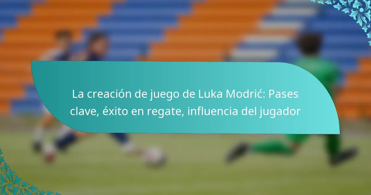 featured-image-la-creacion-de-juego-de-luka-modric-pases-clave-eito-en-regate-influencia-del-jugador