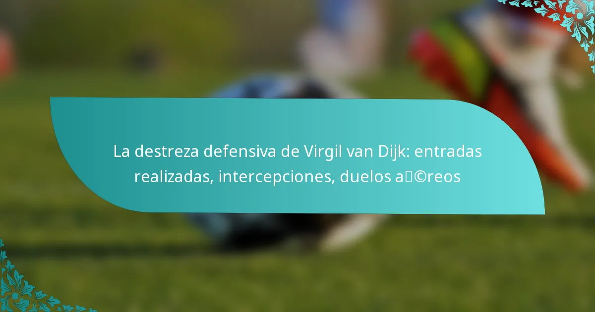 featured-image-la-destreza-defensiva-de-virgil-van-dijk-entradas-realizadas-intercepciones-duelos-acreos