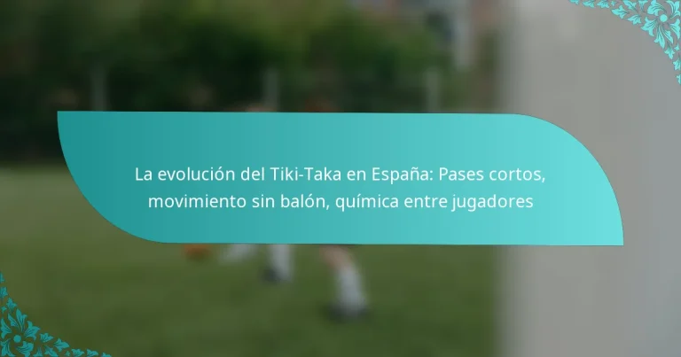 featured-image-la-evolucion-del-tiki-taka-en-espana-pases-cortos-movimiento-sin-balon-quimica-entre-jugadores