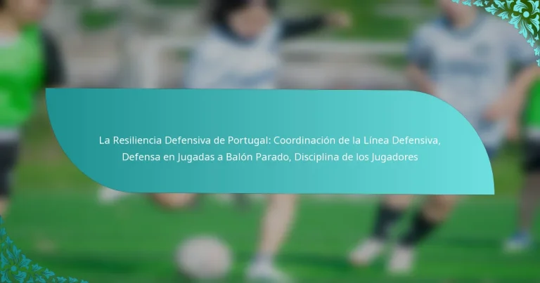 featured-image-la-resiliencia-defensiva-de-portugal-coordinacion-de-la-linea-defensiva-defensa-en-jugadas-a-balon-parado-disciplina-de-los-jugadores