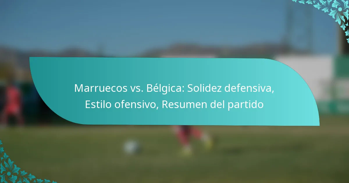 featured-image-marruecos-vs.-belgica-solidez-defensiva-estilo-ofensivo-resumen-del-partido