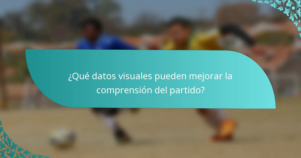¿Qué datos visuales pueden mejorar la comprensión del partido?