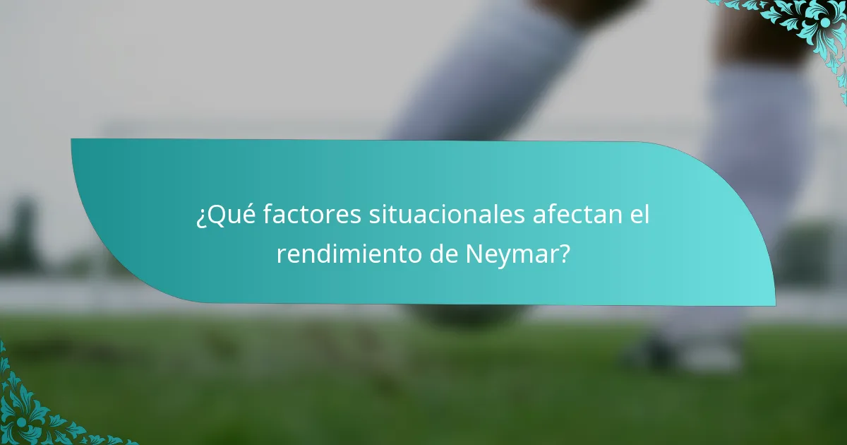 ¿Qué factores situacionales afectan el rendimiento de Neymar?