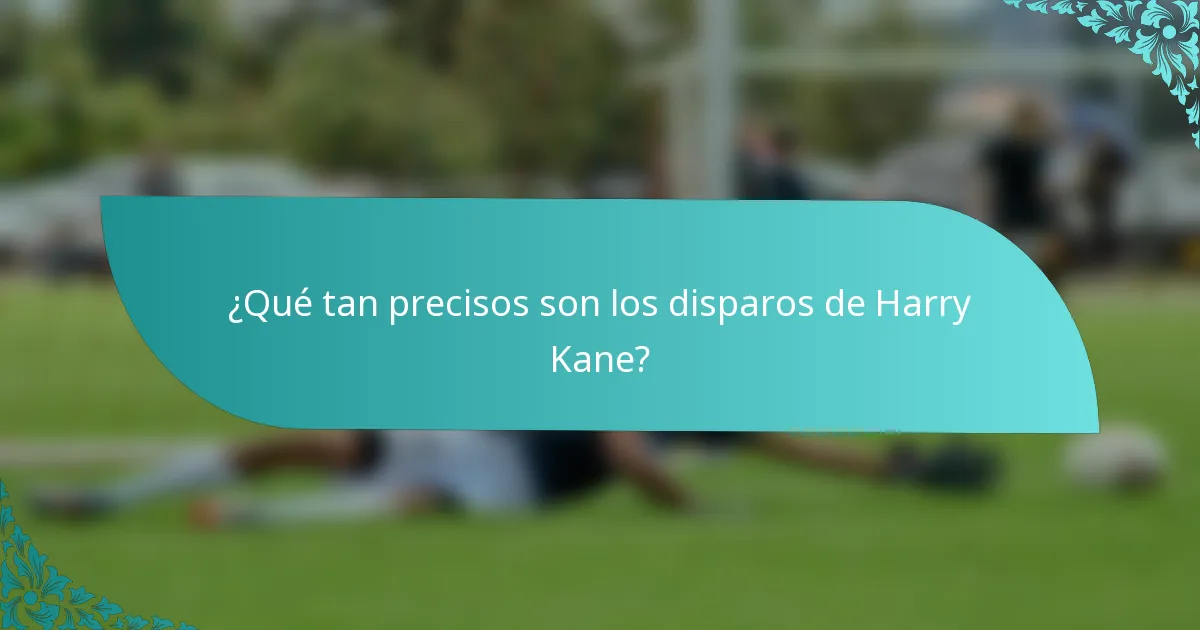 ¿Qué tan precisos son los disparos de Harry Kane?